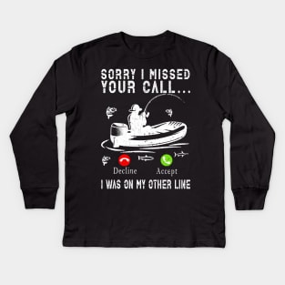 Sorry I Missed Your Call I Was On My Other Line Funny Fishing Kids Long Sleeve T-Shirt